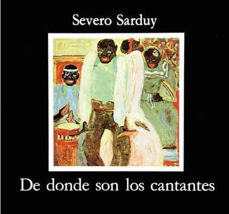 "De dónde son los cantantes" de Severo Sarduy: una ópera, en son cubano, de la desmesura caribeña